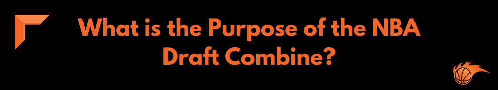 What is the Purpose of the NBA Draft Combine
