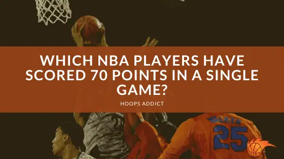 Which NBA Players Have Scored 70 Points in a Single Game