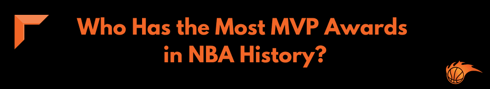 Who Has the Most MVP Awards in NBA History