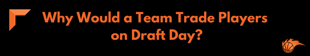 Why Would a Team Trade Players on Draft Day