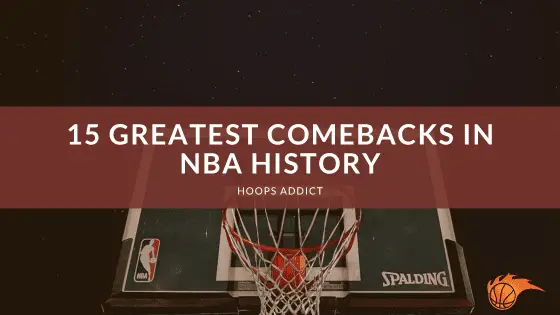 15 Greatest Comebacks in NBA History