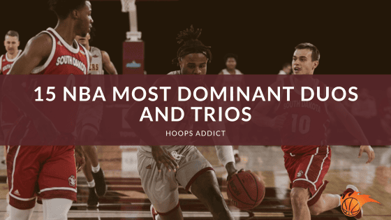 15 NBA Most Dominant Duos and Trios