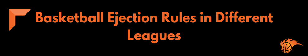 Basketball Ejection Rules in Different Leagues