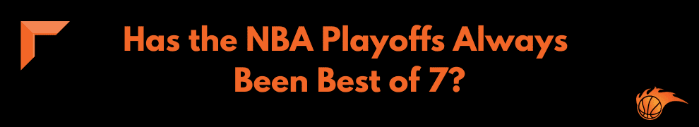Has the NBA Playoffs Always Been Best of 7