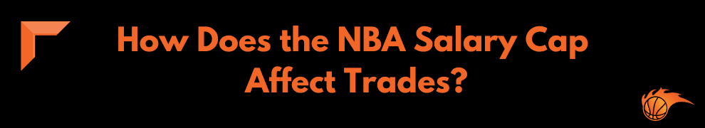 How Does the NBA Salary Cap Affect Trades