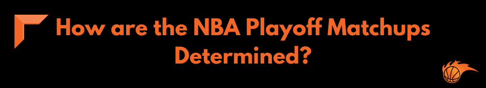 How are the NBA Playoff Matchups Determined
