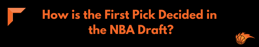 How is the First Pick Decided in the NBA Draft