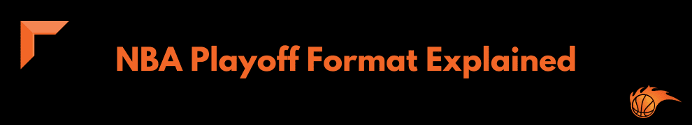 NBA Playoff Format Explained