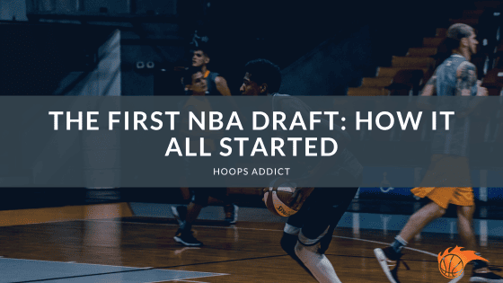 The First NBA Draft_ How It All Started