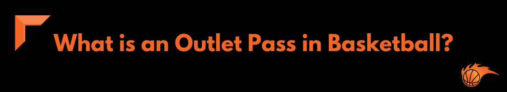 What is an Outlet Pass in Basketball