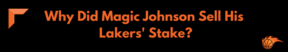 Why Did Magic Johnson Sell His Lakers' Stake