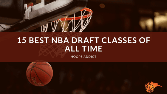 15 Best NBA Draft Classes of All Time