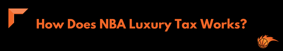 How Does NBA Luxury Tax Works