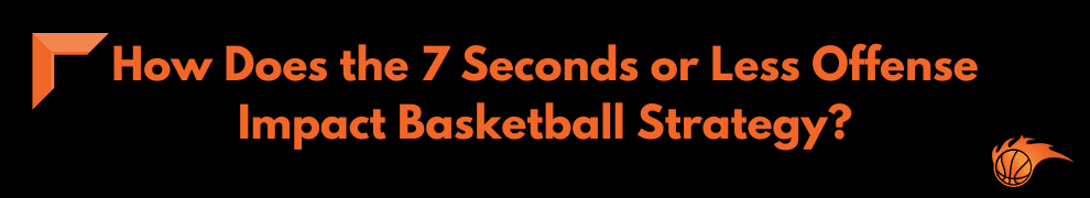 How Does the 7 Seconds or Less Offense Impact Basketball Strategy