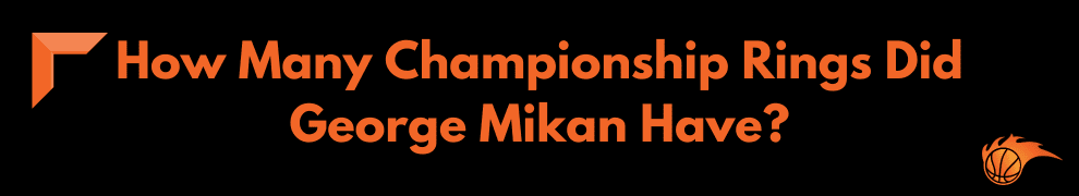 How Many Championship Rings Did George Mikan Have