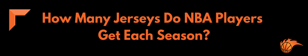 How Many Jerseys Do NBA Players Get Each Season