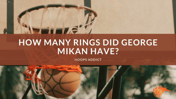 How Many Rings Did George Mikan Have