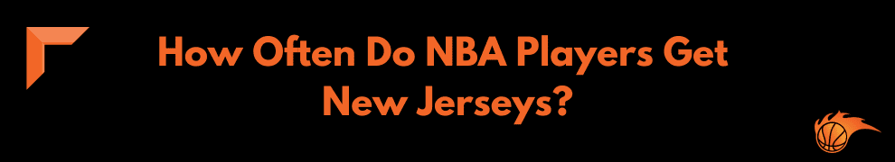 How Often Do NBA Players Get New Jerseys