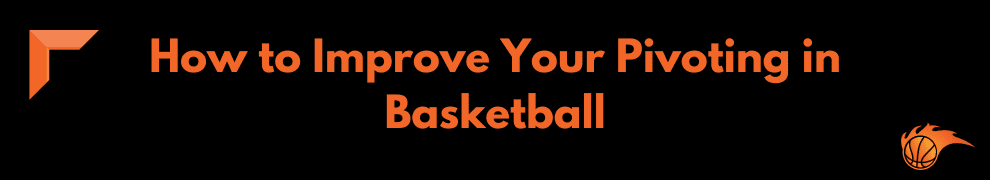 How to Improve Your Pivoting in Basketball