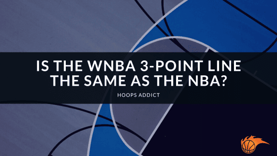 Is the WNBA 3-Point Line the Same as the NBA