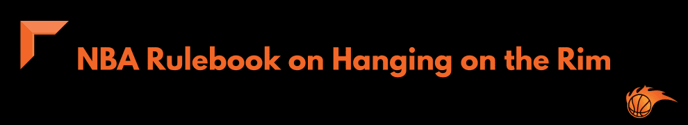 NBA Rulebook on Hanging on the Rim
