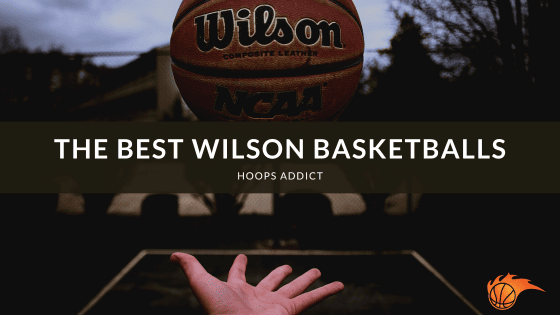 The Best Wilson Basketballs