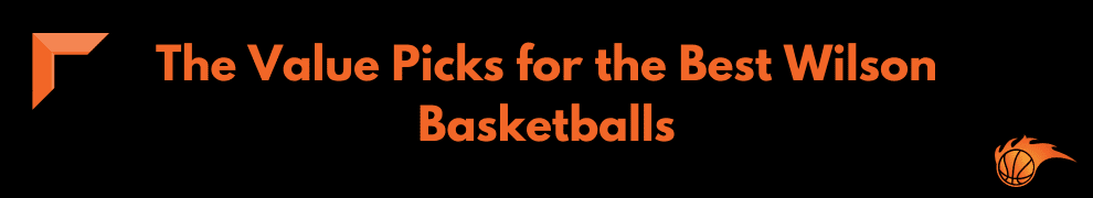 The Value Picks for the Best Wilson Basketballs