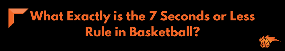 What Exactly is the 7 Seconds or Less Rule in Basketball
