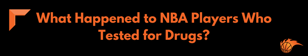 What Happened to NBA Players Who Tested for Drugs