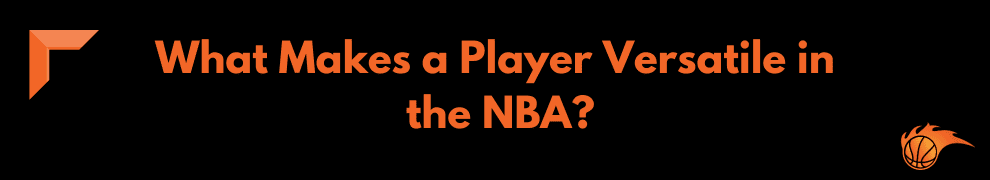 What Makes a Player Versatile in the NBA