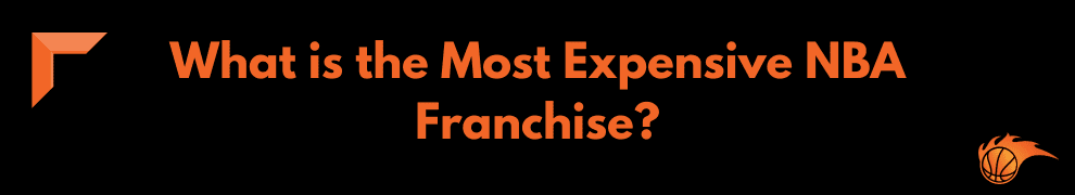 What is the Most Expensive NBA Franchise