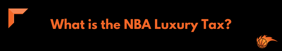 What is the NBA Luxury Tax