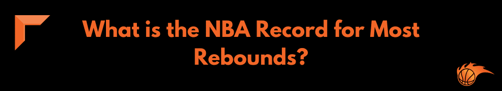 What is the NBA Record for Most Rebounds