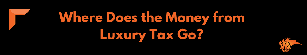 Where Does the Money from Luxury Tax Go_ 