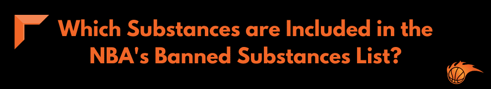 Which Substances are Included in the NBA's Banned Substances List?