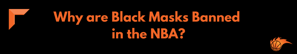 Why are Black Masks Banned in the NBA