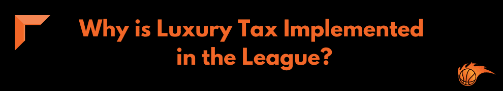 Why is Luxury Tax Implemented in the League