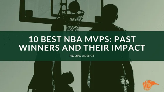 10 Best NBA MVPs_ Past Winners and Their Impact