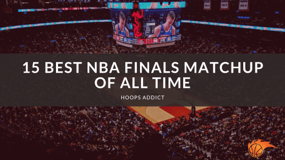 15 Best NBA Finals Matchup of All Time