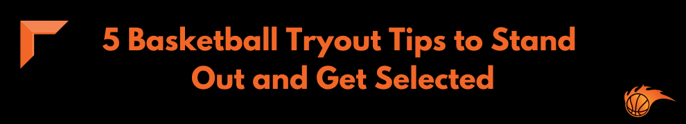 5 Basketball Tryout Tips to Stand Out and Get Selected