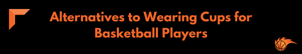 Alternatives to Wearing Cups for Basketball Players