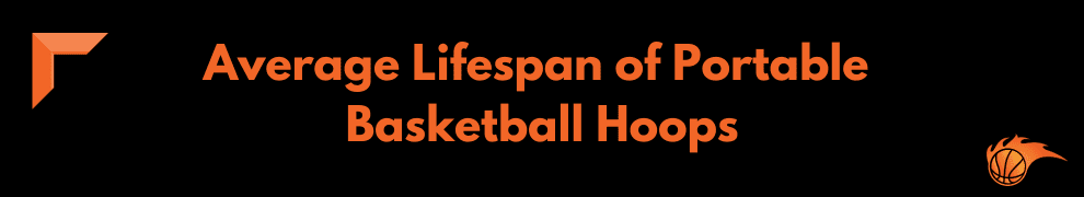 Average Lifespan of Portable Basketball Hoops
