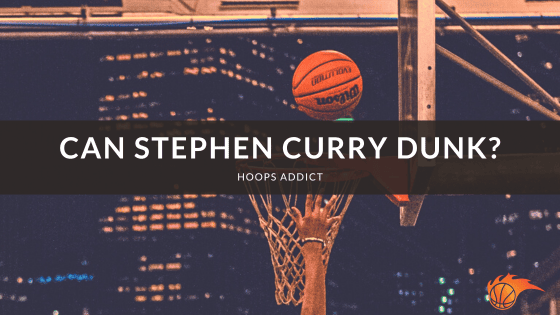 Can Stephen Curry Dunk