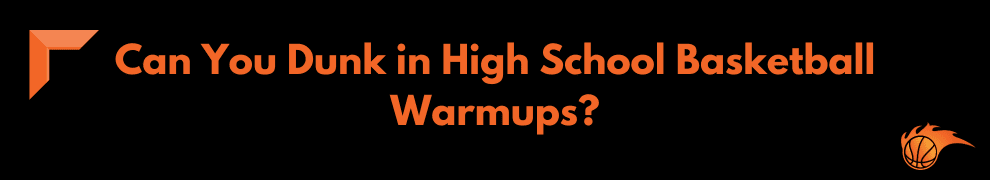 Can You Dunk in High School Basketball Warmups