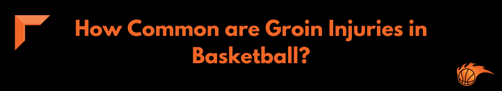 How Common are Groin Injuries in Basketball