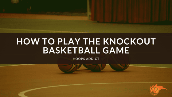 How to Play the Knockout Basketball Game