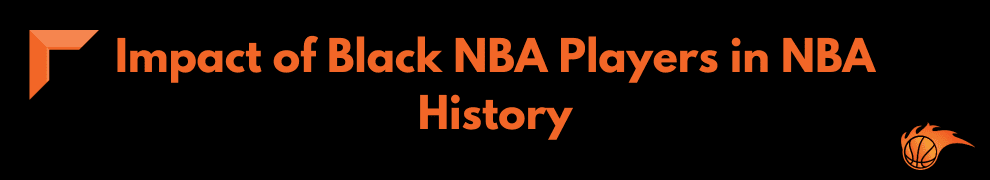 Impact of Black NBA Players in NBA History