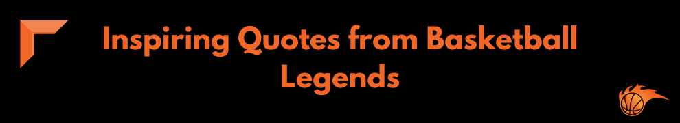Inspiring Quotes from Basketball Legends