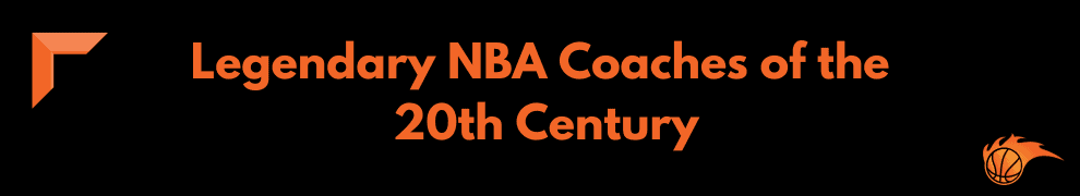 Legendary NBA Coaches of the 20th Century