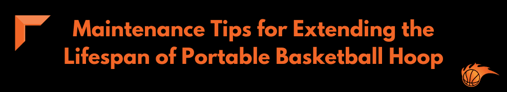 Maintenance Tips for Extending the Lifespan of Portable Basketball Hoop